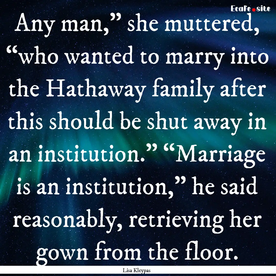 Any man,” she muttered, “who wanted to.... : Quote by Lisa Kleypas