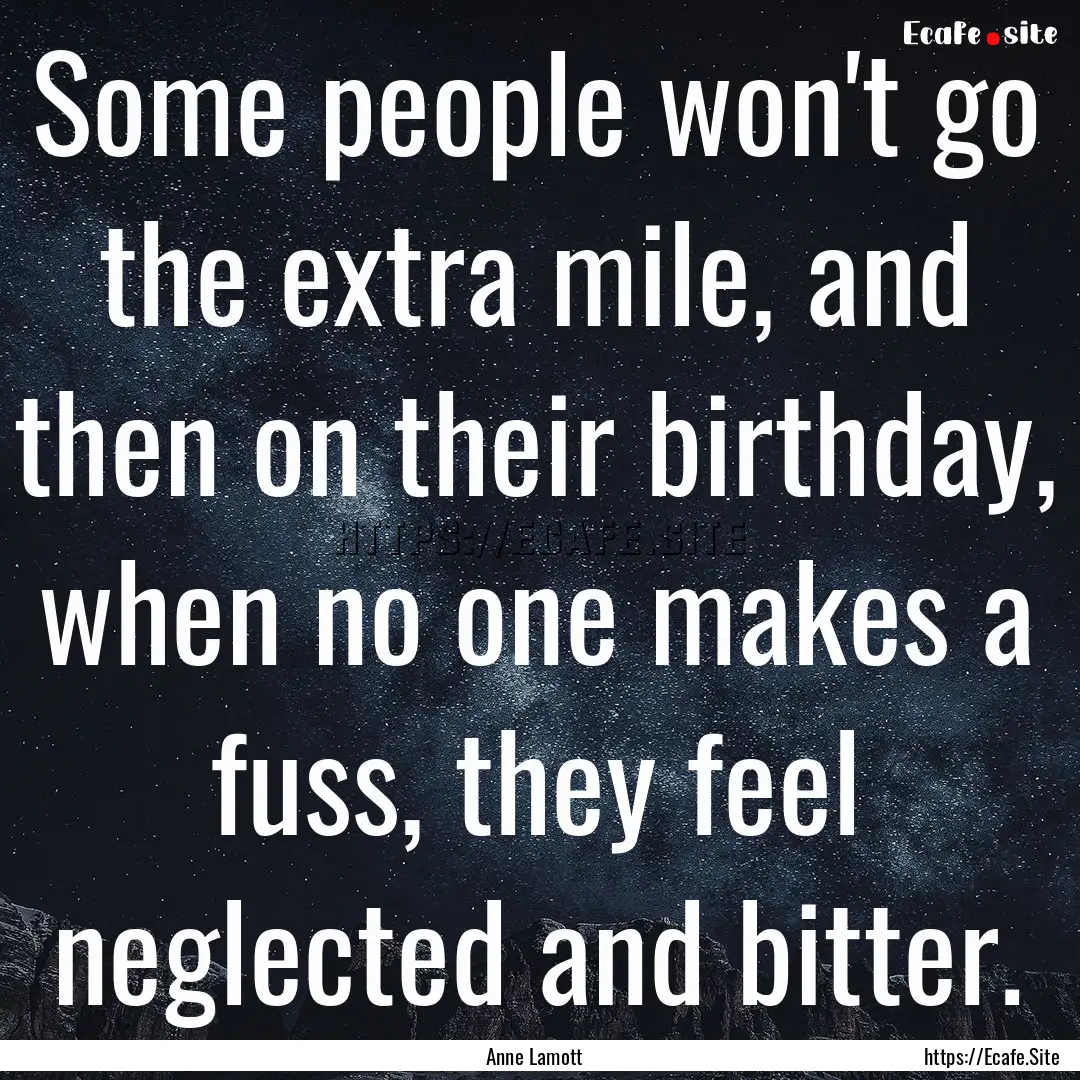 Some people won't go the extra mile, and.... : Quote by Anne Lamott