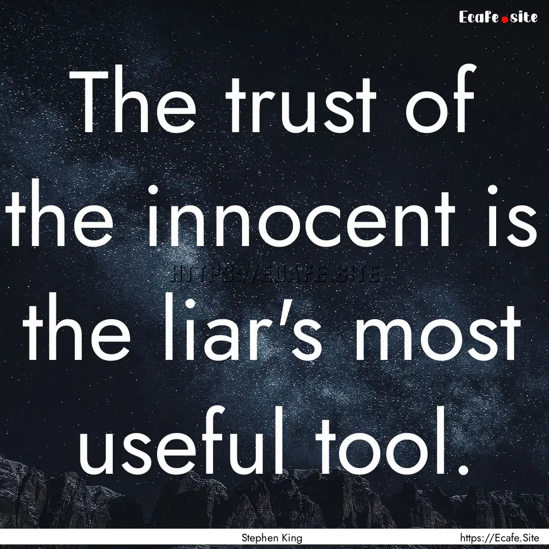 The trust of the innocent is the liar's most.... : Quote by Stephen King