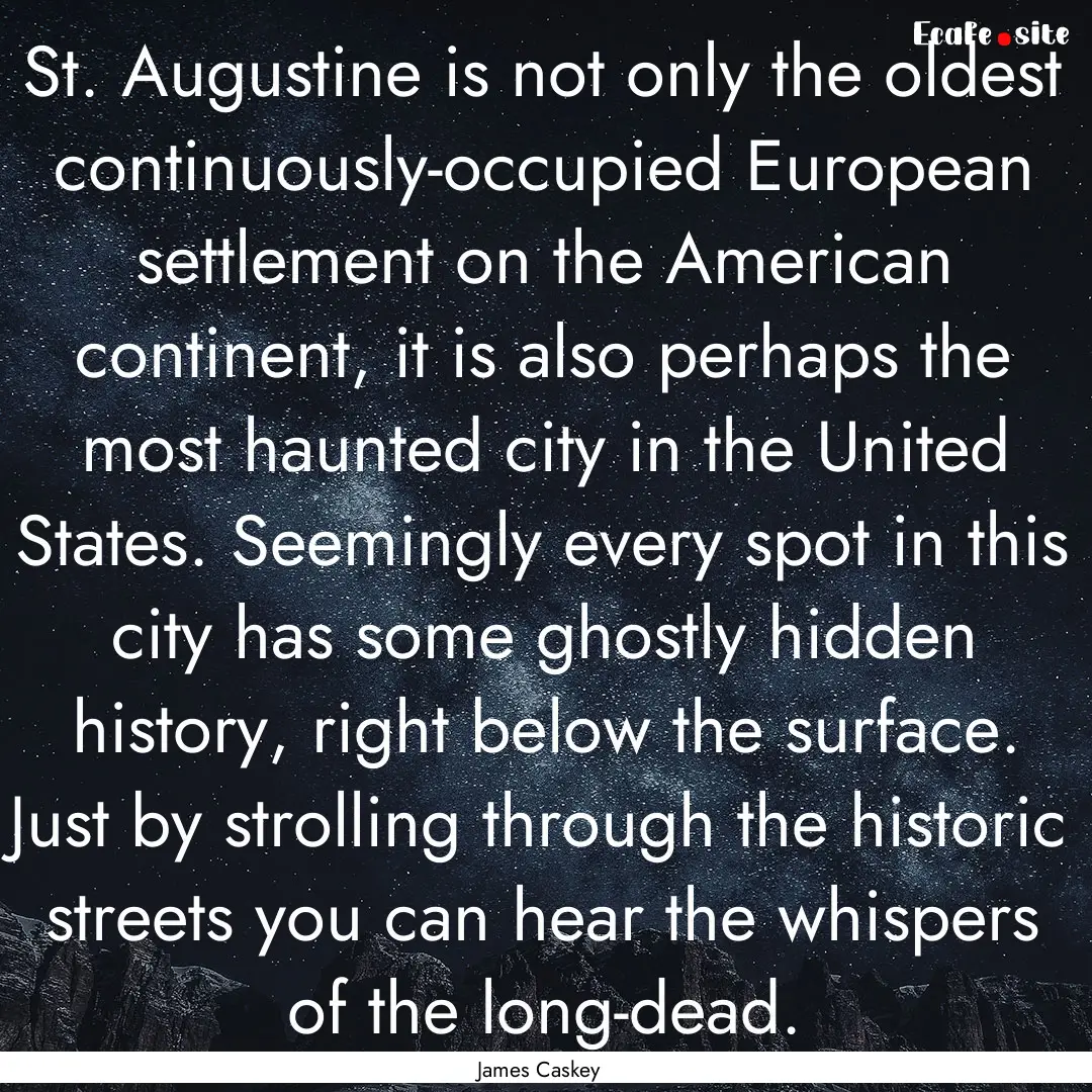 St. Augustine is not only the oldest continuously-occupied.... : Quote by James Caskey