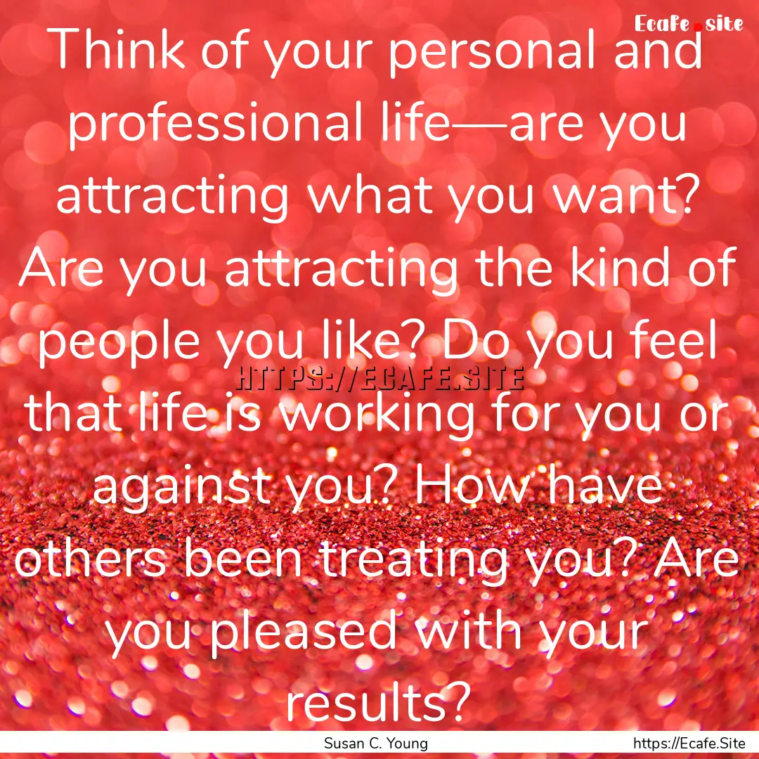 Think of your personal and professional life—are.... : Quote by Susan C. Young