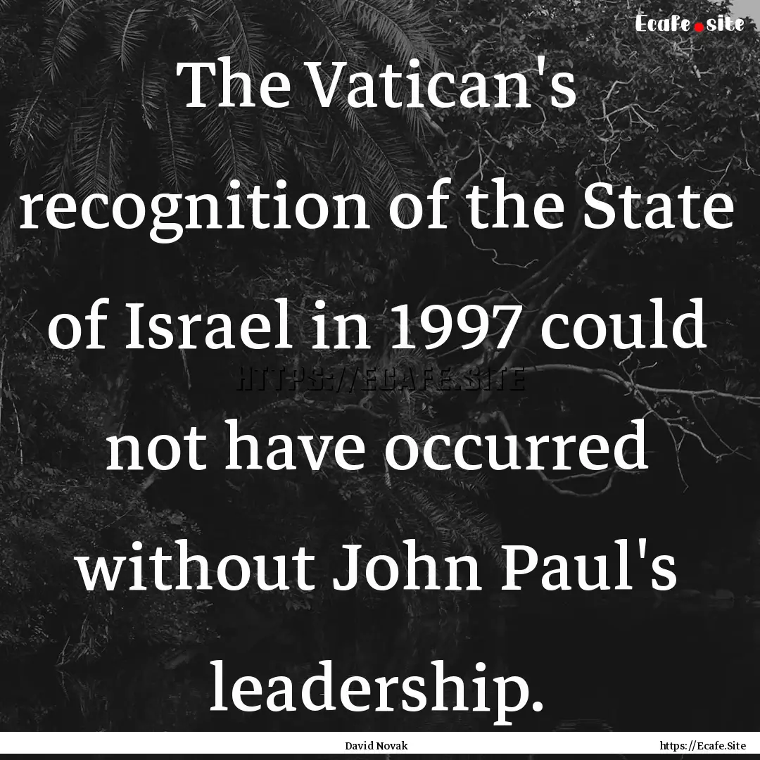 The Vatican's recognition of the State of.... : Quote by David Novak