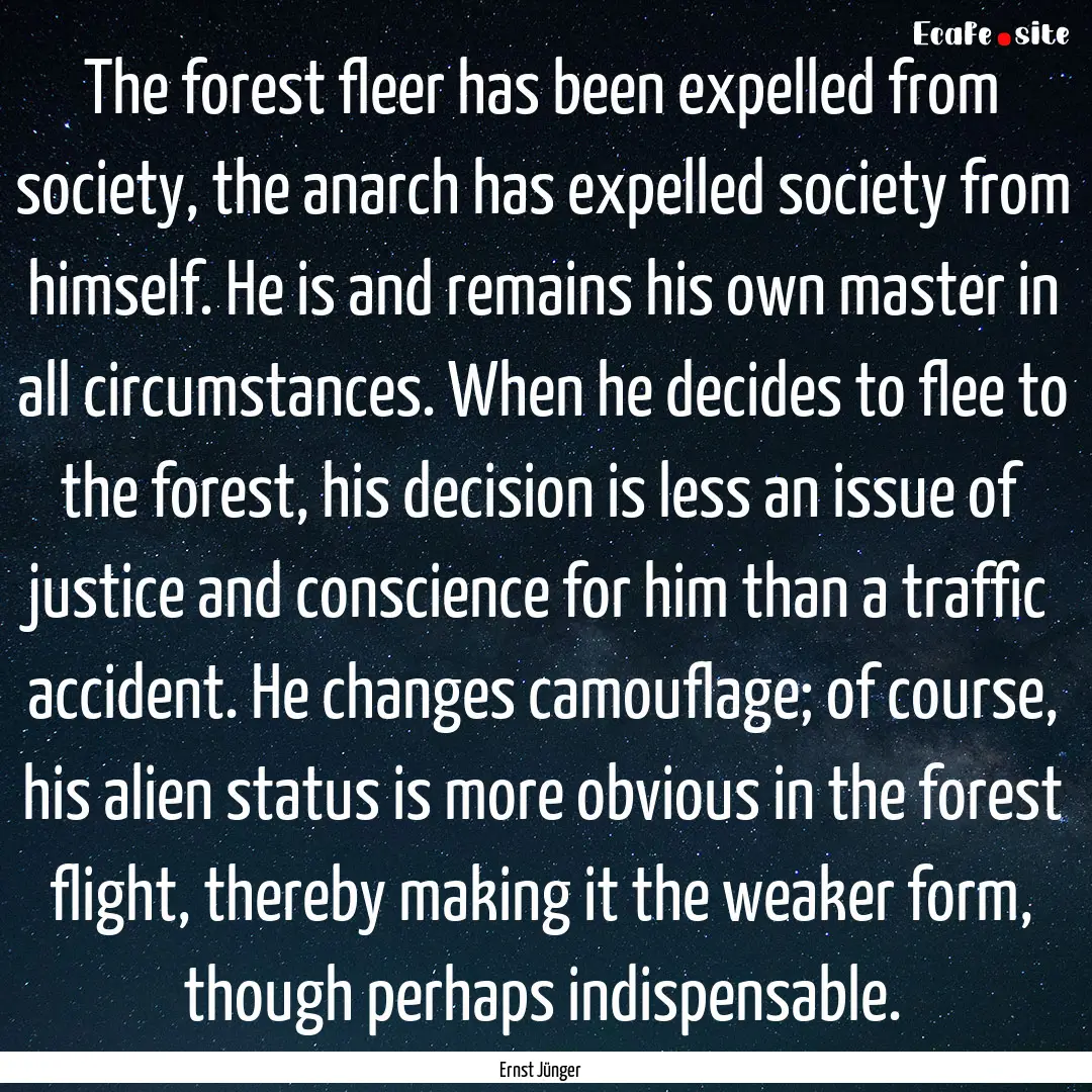 The forest fleer has been expelled from society,.... : Quote by Ernst Jünger