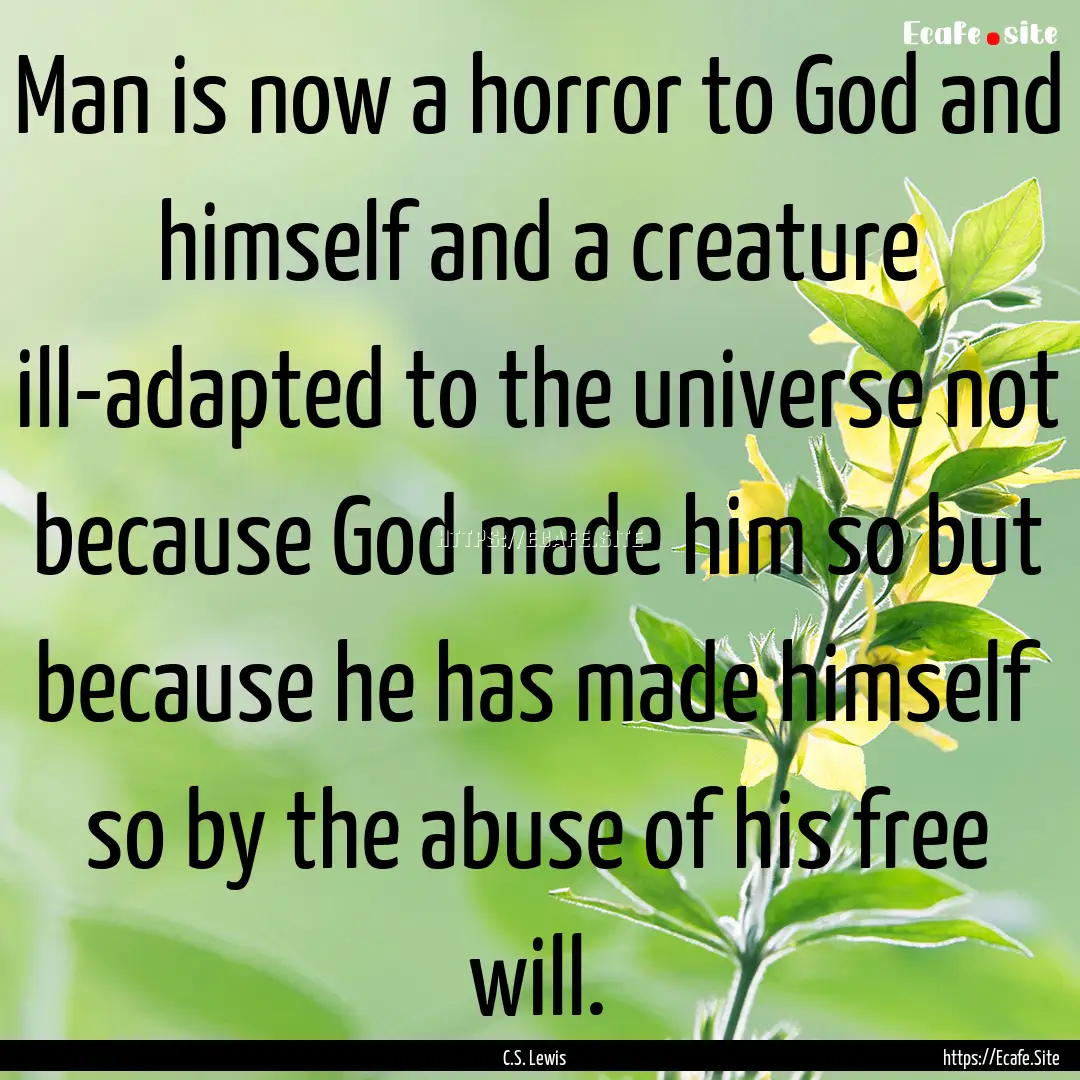 Man is now a horror to God and himself and.... : Quote by C.S. Lewis