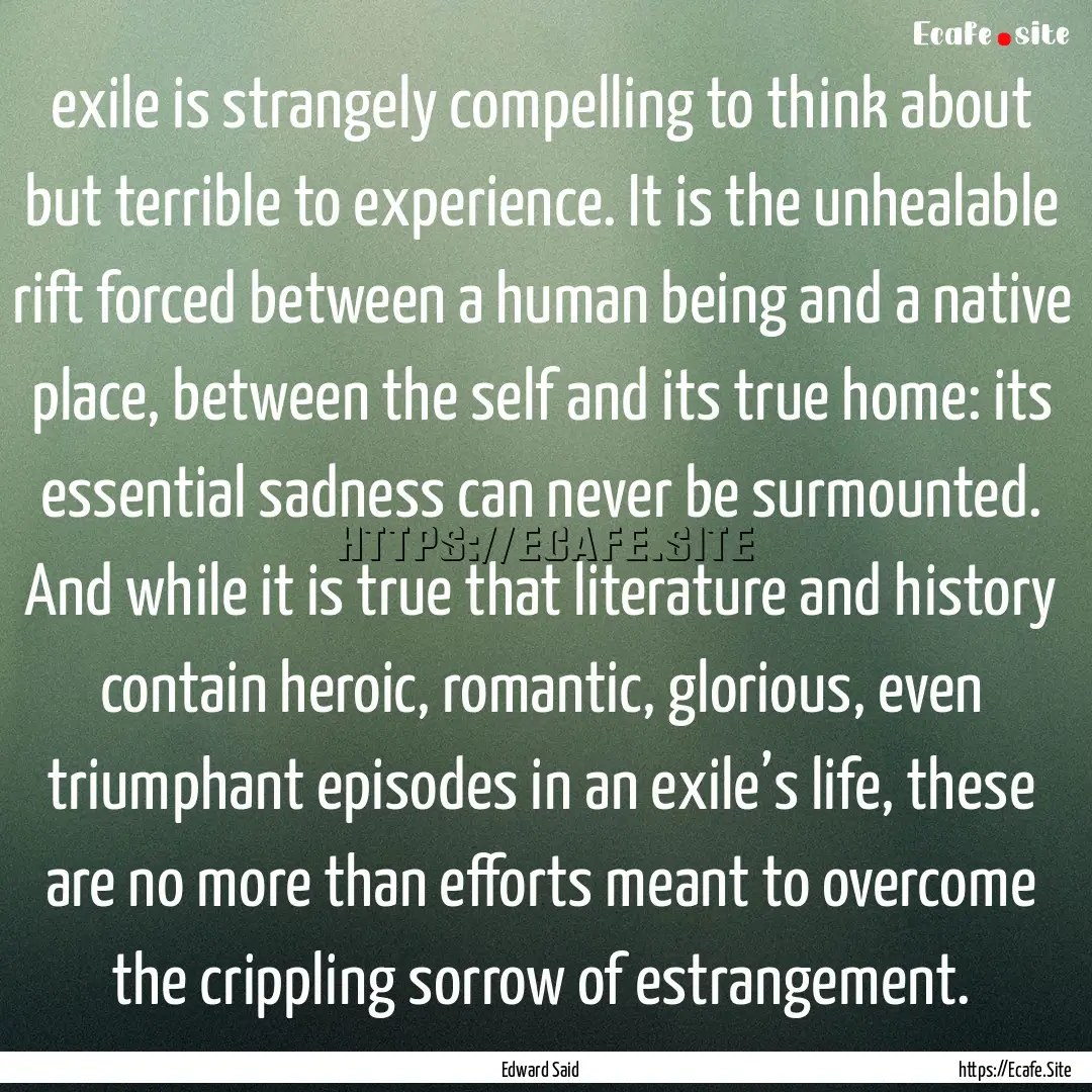 exile is strangely compelling to think about.... : Quote by Edward Said