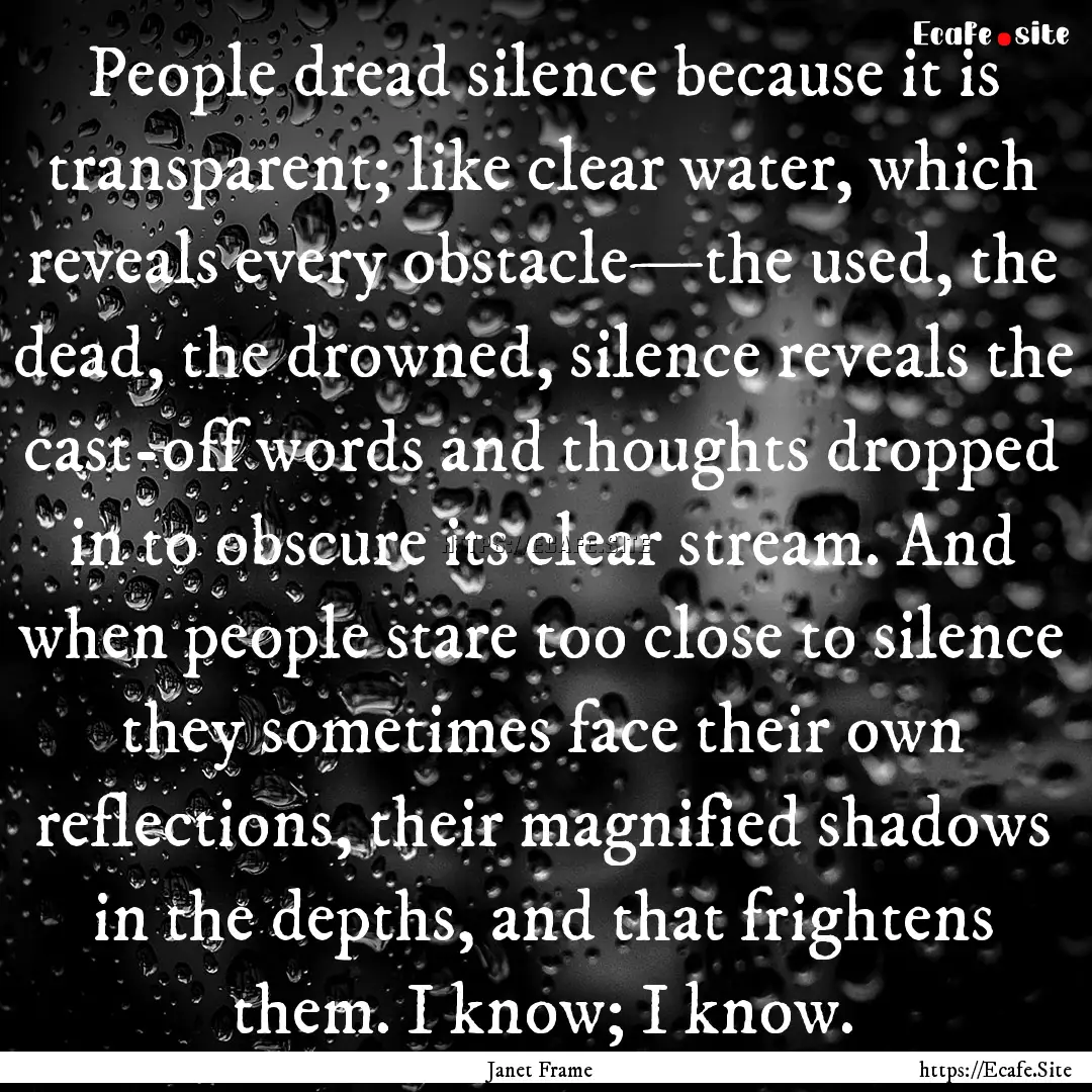 People dread silence because it is transparent;.... : Quote by Janet Frame