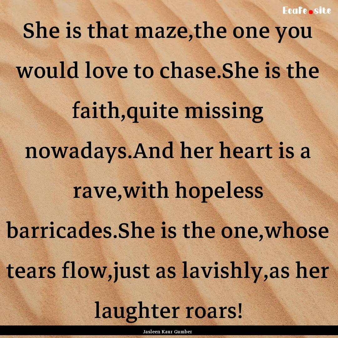 She is that maze,the one you would love to.... : Quote by Jasleen Kaur Gumber