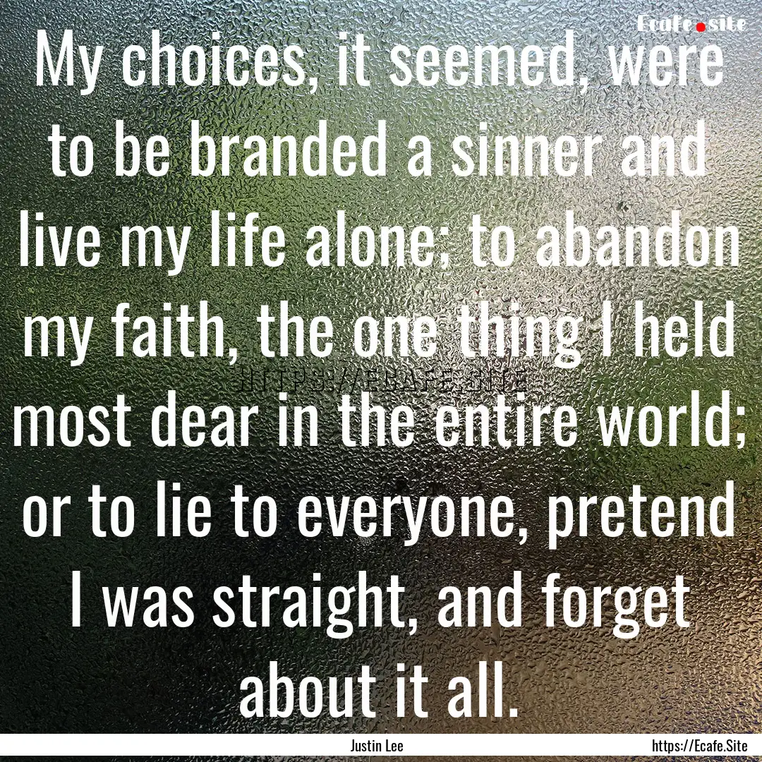 My choices, it seemed, were to be branded.... : Quote by Justin Lee