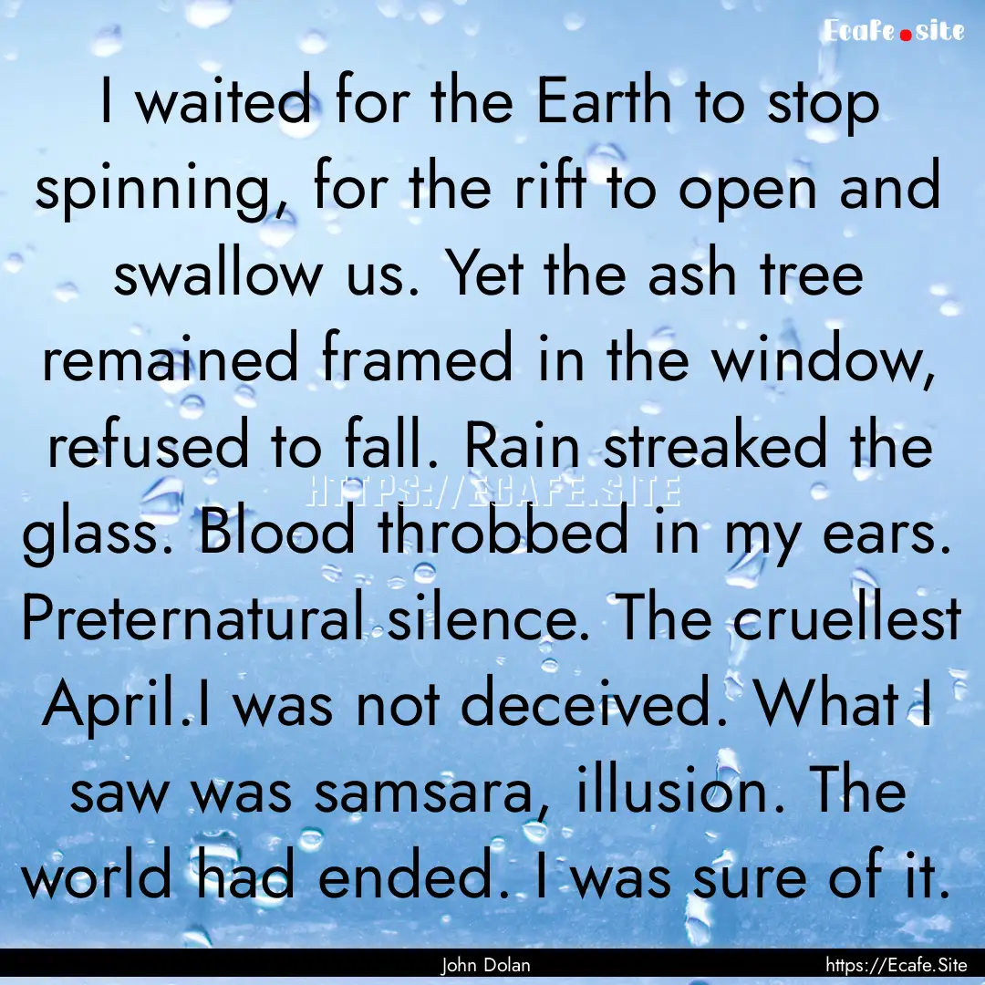 I waited for the Earth to stop spinning,.... : Quote by John Dolan