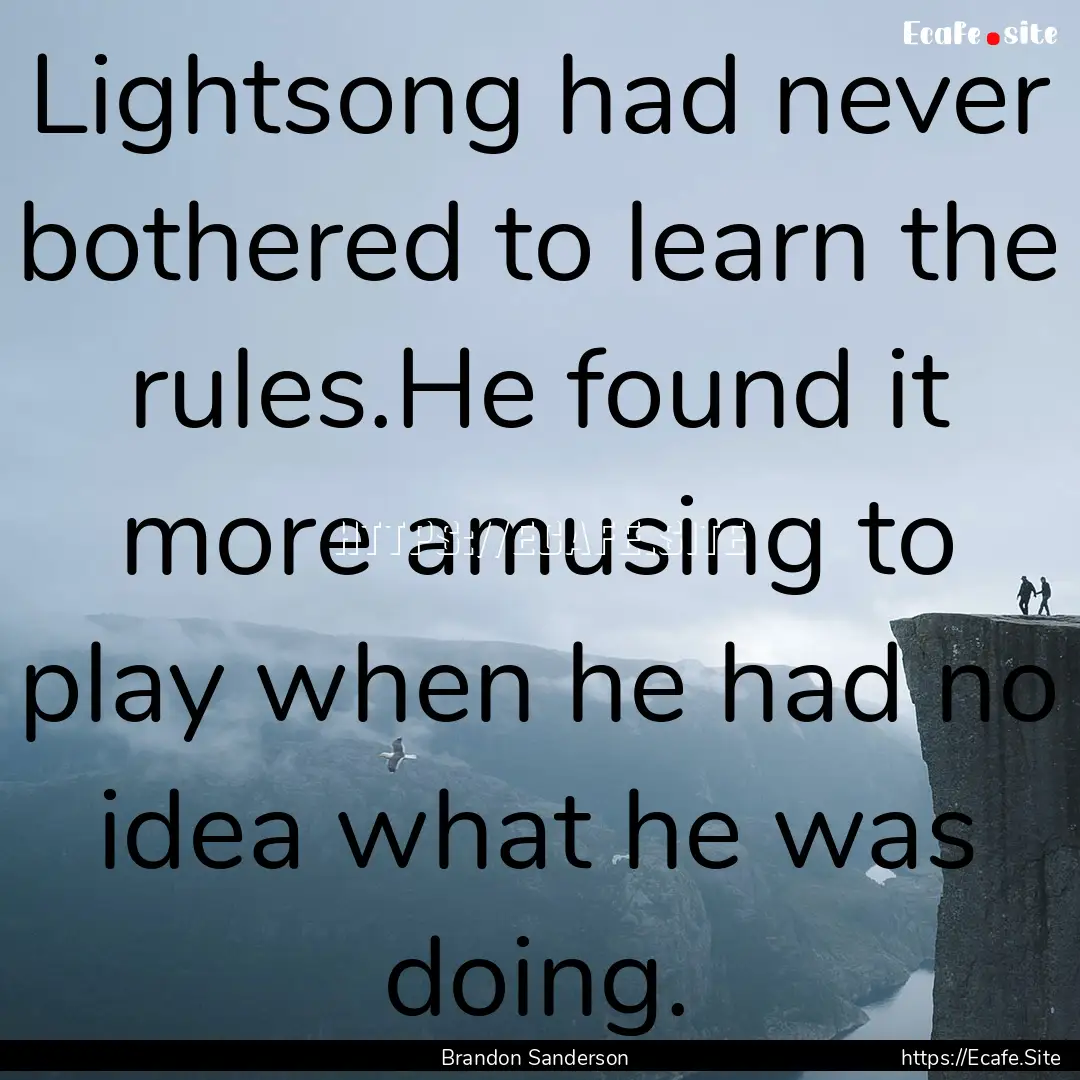 Lightsong had never bothered to learn the.... : Quote by Brandon Sanderson