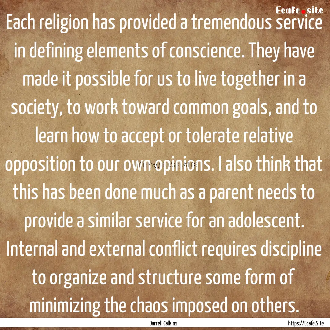 Each religion has provided a tremendous service.... : Quote by Darrell Calkins