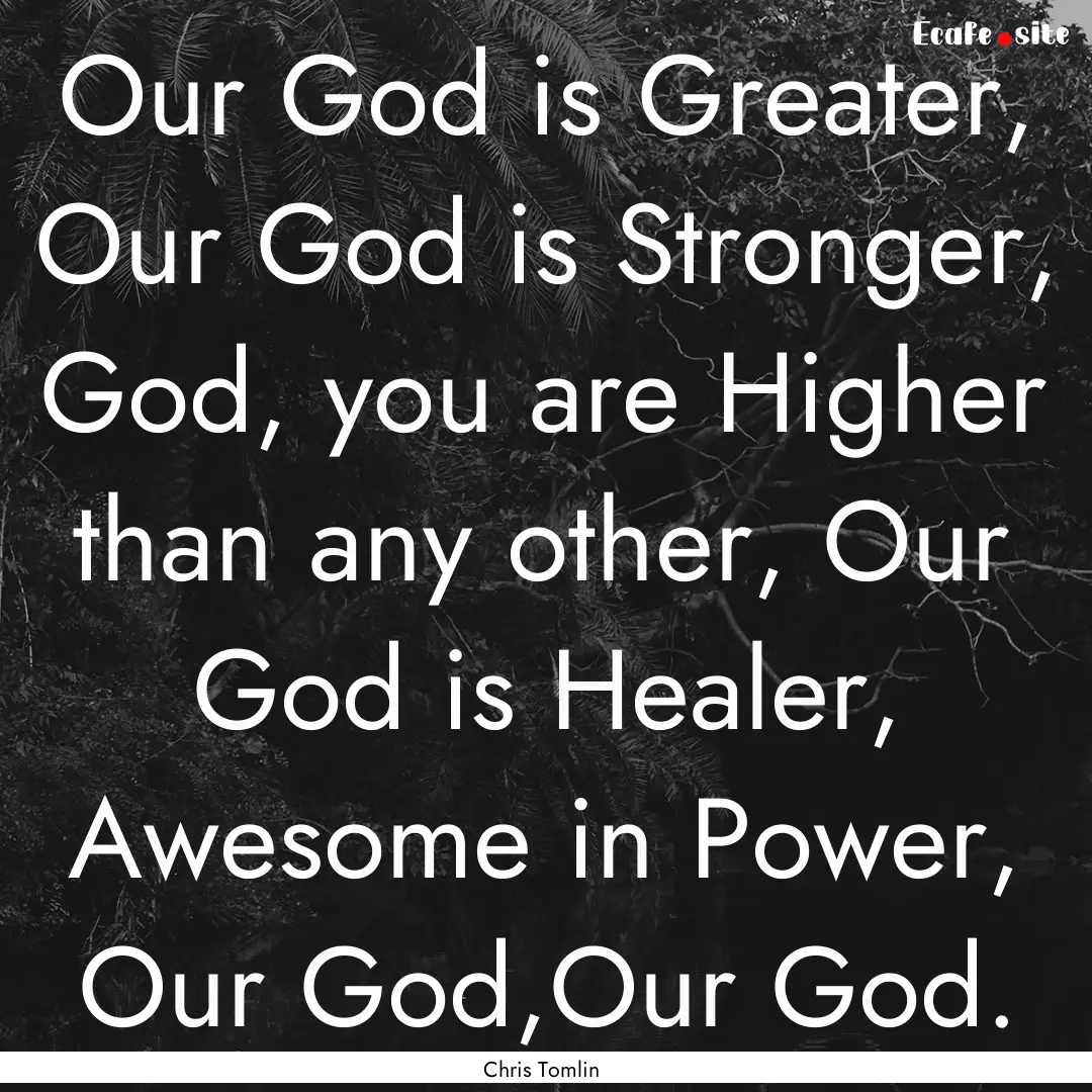 Our God is Greater, Our God is Stronger,.... : Quote by Chris Tomlin