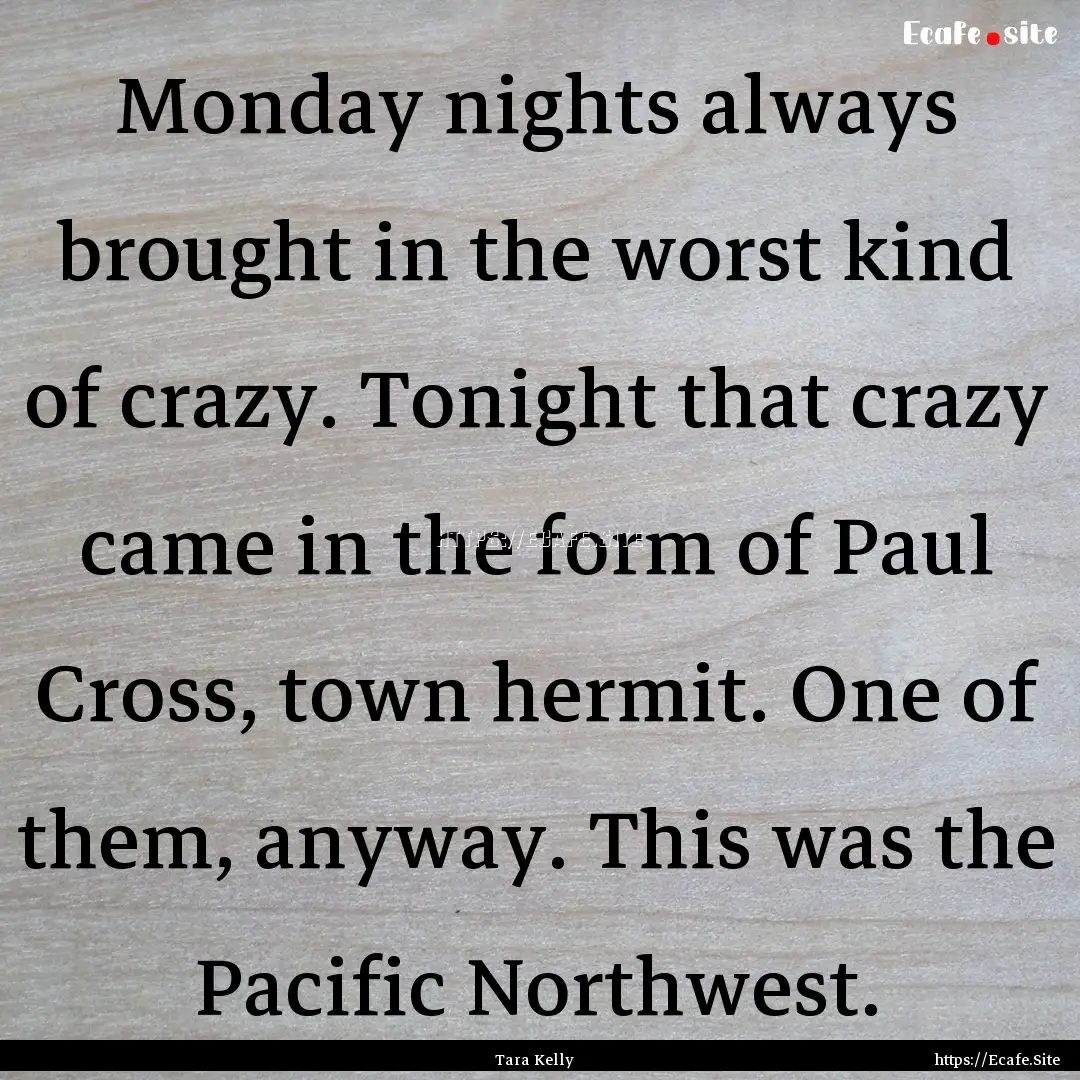 Monday nights always brought in the worst.... : Quote by Tara Kelly