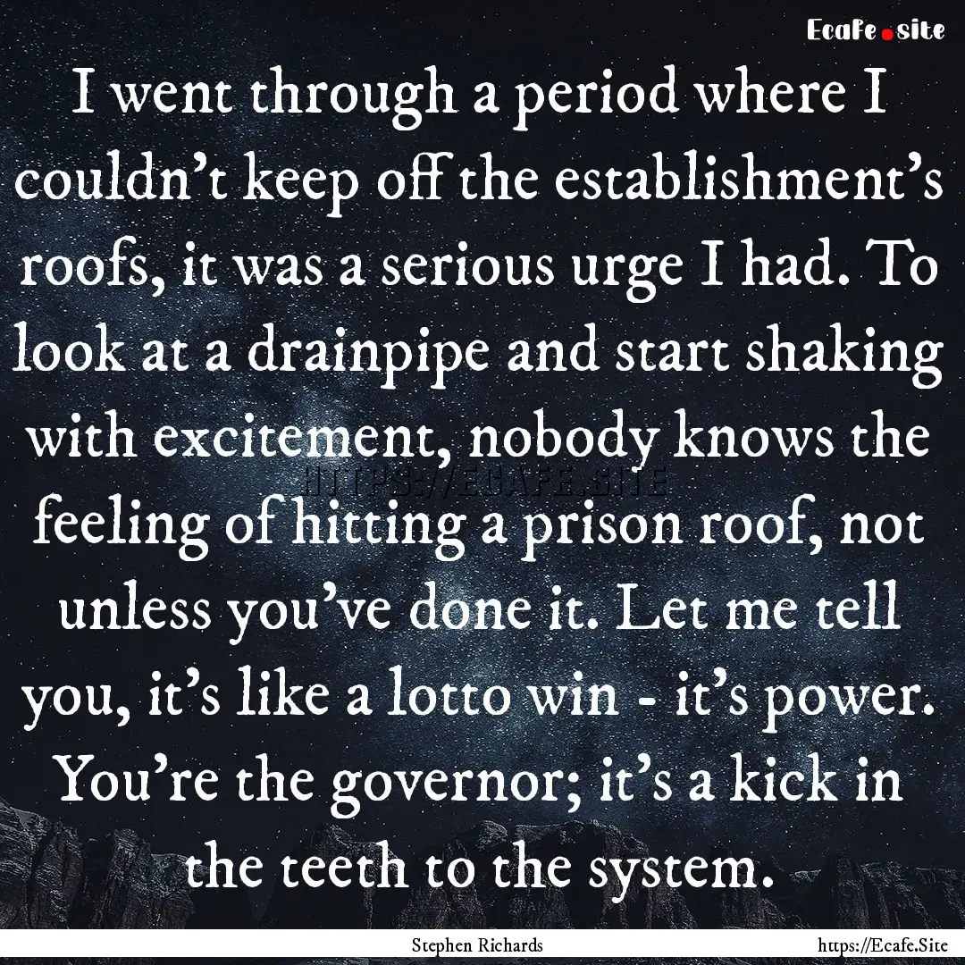 I went through a period where I couldn’t.... : Quote by Stephen Richards