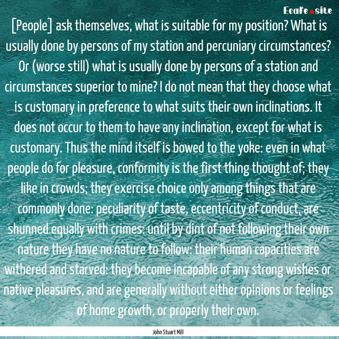 [People] ask themselves, what is suitable.... : Quote by John Stuart Mill