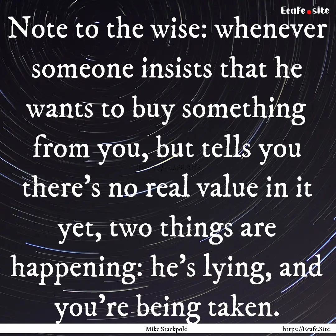 Note to the wise: whenever someone insists.... : Quote by Mike Stackpole