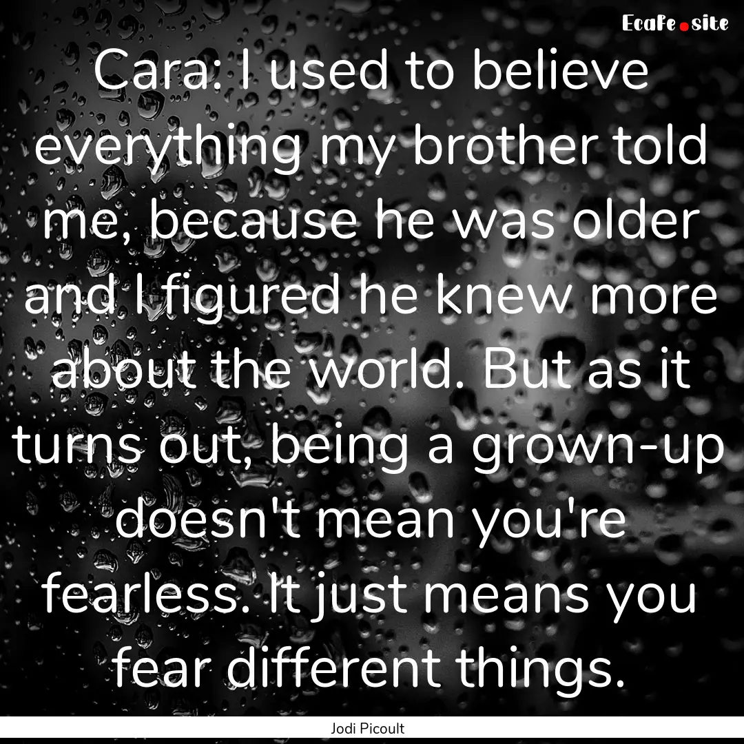 Cara: I used to believe everything my brother.... : Quote by Jodi Picoult