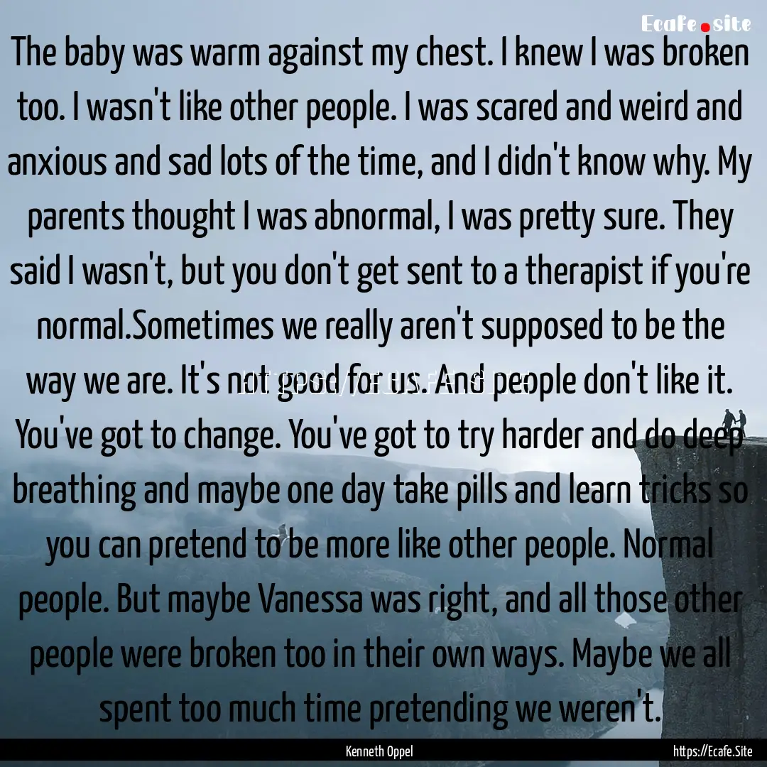 The baby was warm against my chest. I knew.... : Quote by Kenneth Oppel