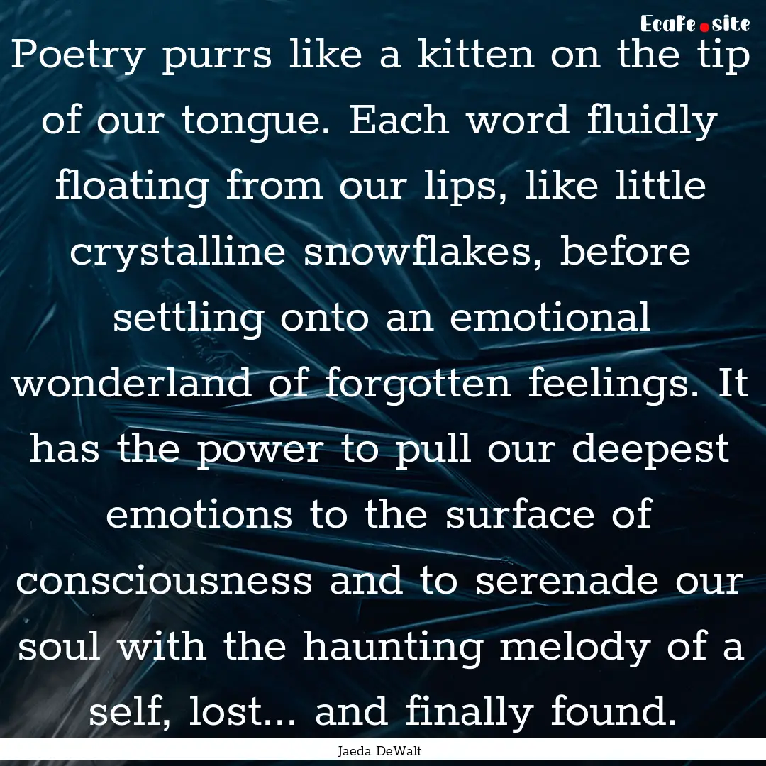 Poetry purrs like a kitten on the tip of.... : Quote by Jaeda DeWalt