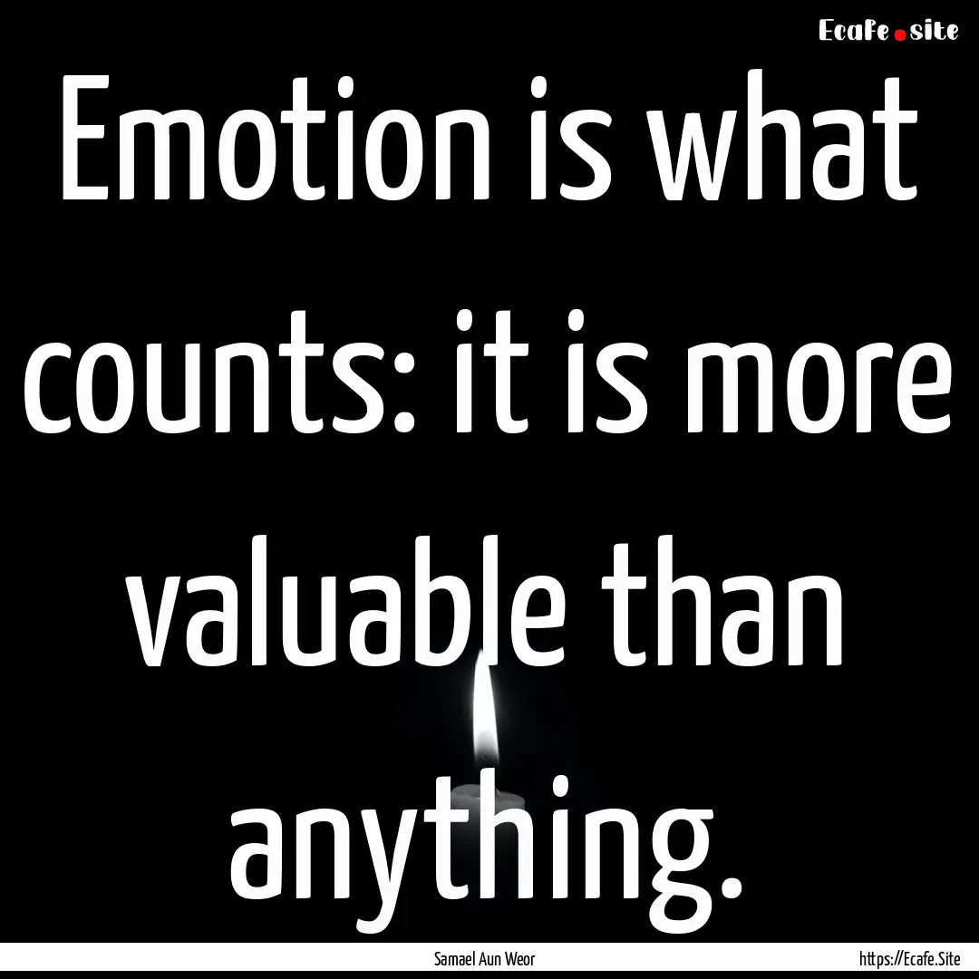 Emotion is what counts: it is more valuable.... : Quote by Samael Aun Weor