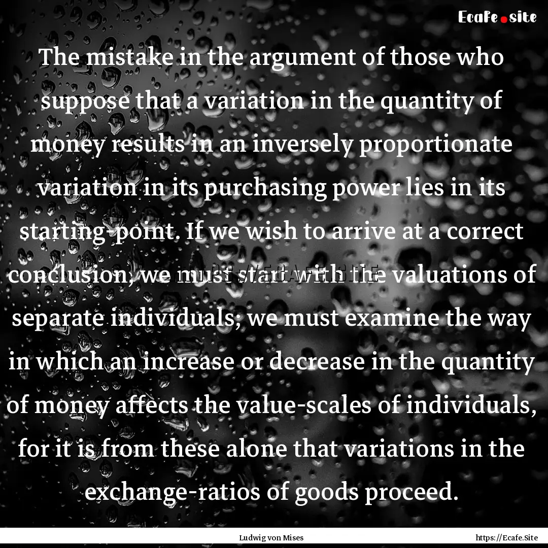 The mistake in the argument of those who.... : Quote by Ludwig von Mises