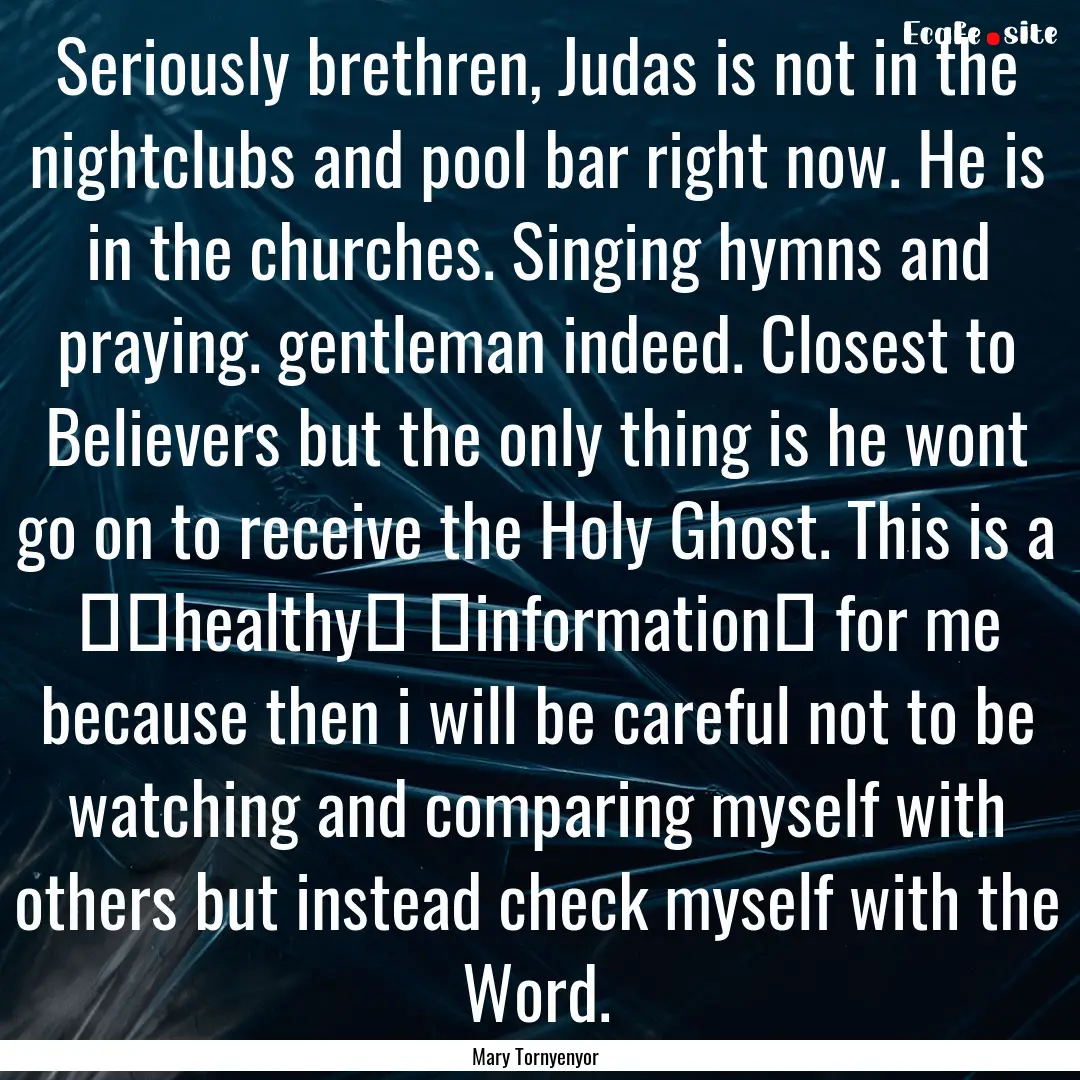 Seriously brethren, Judas is not in the nightclubs.... : Quote by Mary Tornyenyor