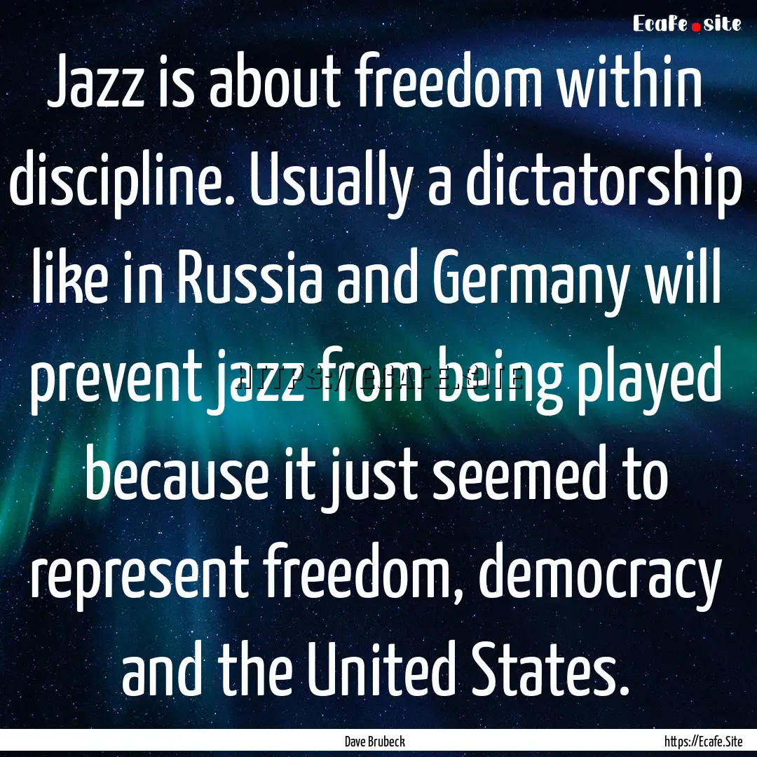 Jazz is about freedom within discipline..... : Quote by Dave Brubeck