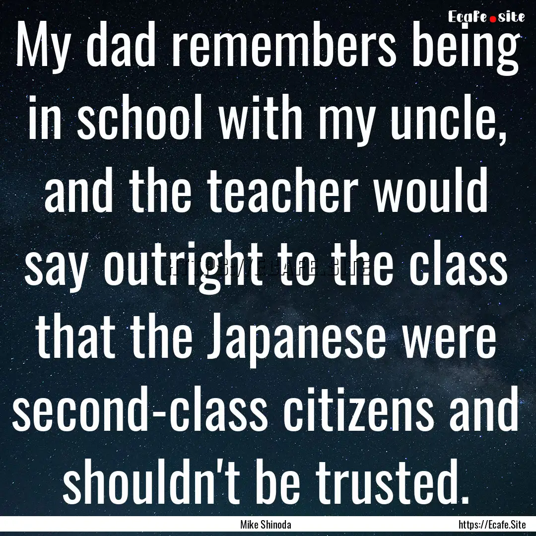 My dad remembers being in school with my.... : Quote by Mike Shinoda