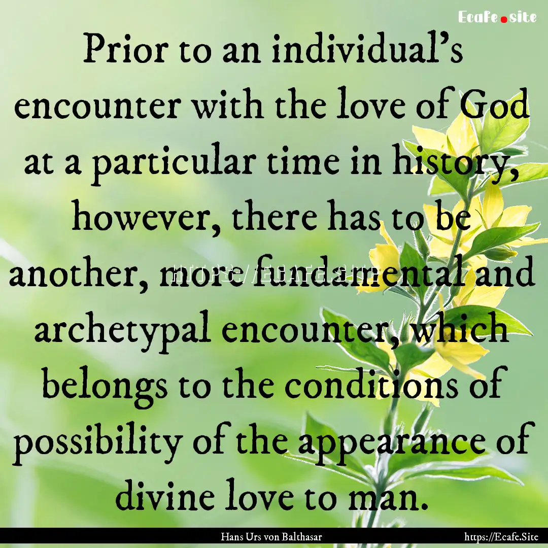 Prior to an individual's encounter with the.... : Quote by Hans Urs von Balthasar