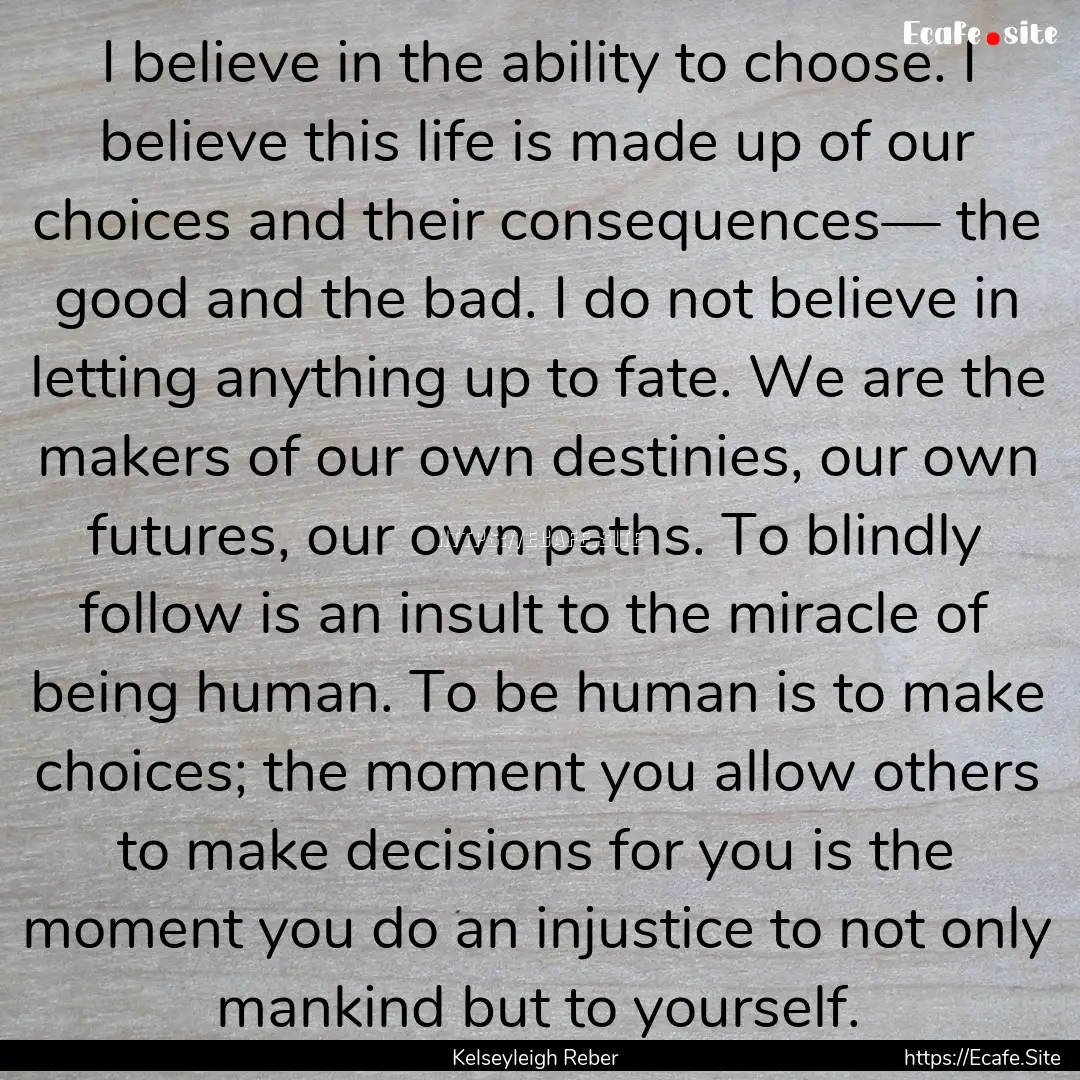 I believe in the ability to choose. I believe.... : Quote by Kelseyleigh Reber