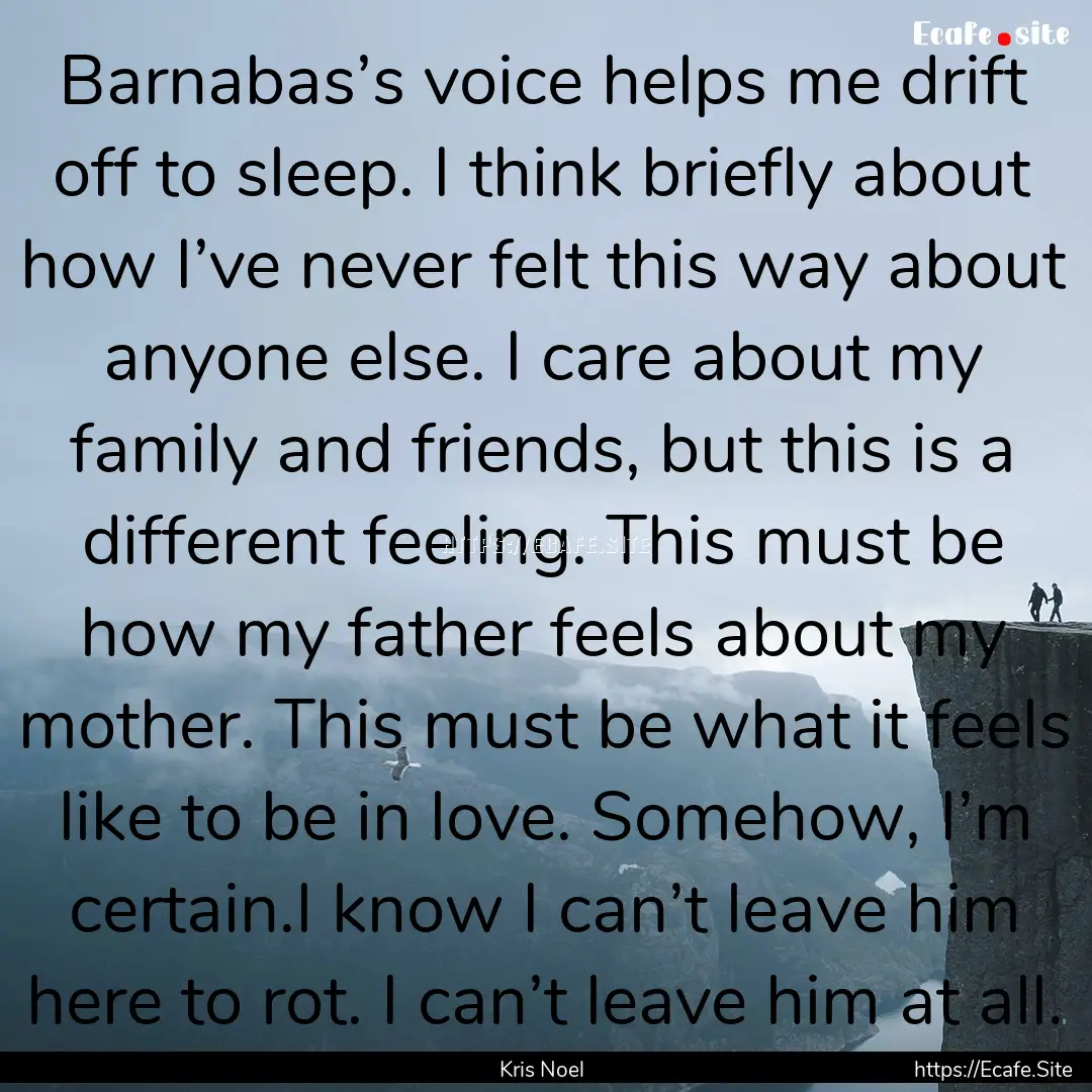 Barnabas’s voice helps me drift off to.... : Quote by Kris Noel