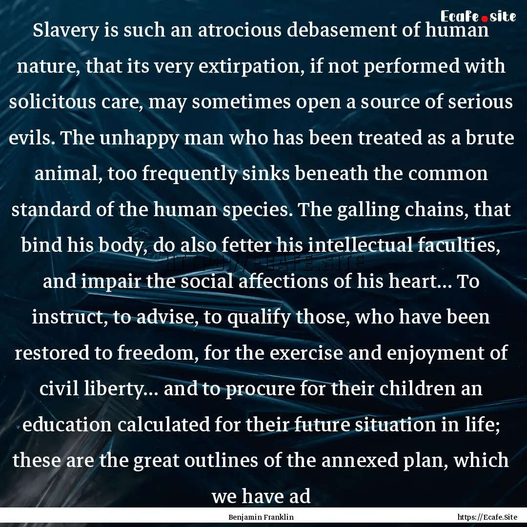 Slavery is such an atrocious debasement of.... : Quote by Benjamin Franklin