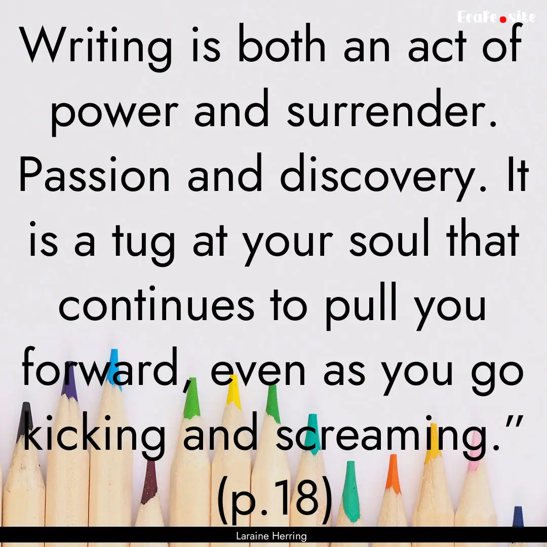 Writing is both an act of power and surrender..... : Quote by Laraine Herring