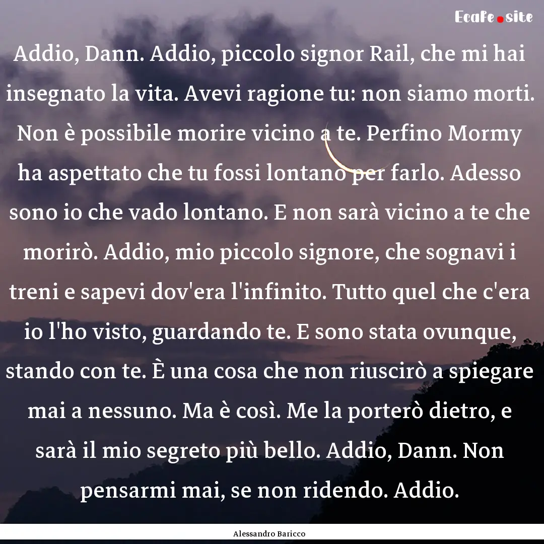 Addio, Dann. Addio, piccolo signor Rail,.... : Quote by Alessandro Baricco