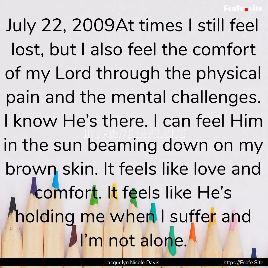 July 22, 2009At times I still feel lost,.... : Quote by Jacquelyn Nicole Davis