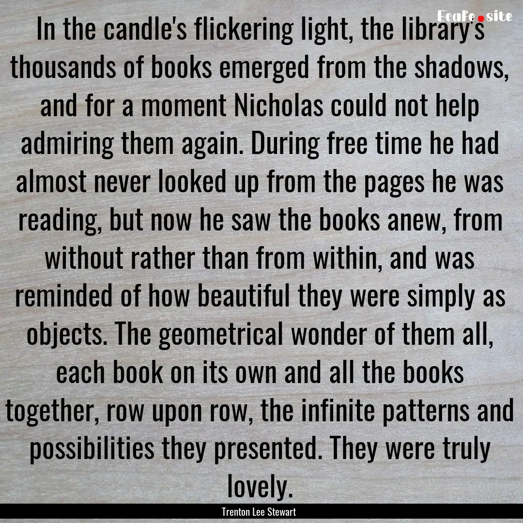 In the candle's flickering light, the library's.... : Quote by Trenton Lee Stewart