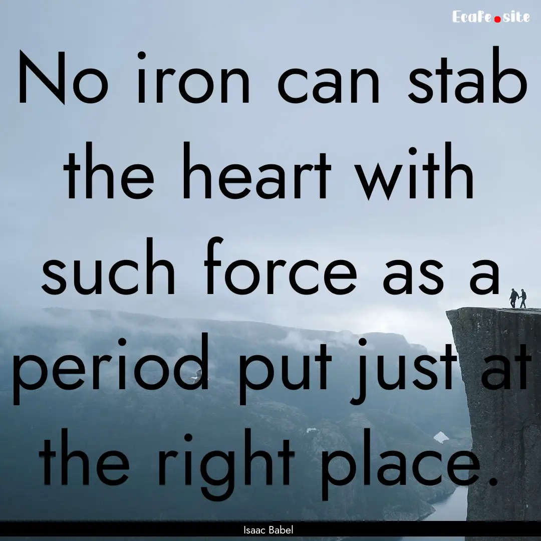 No iron can stab the heart with such force.... : Quote by Isaac Babel