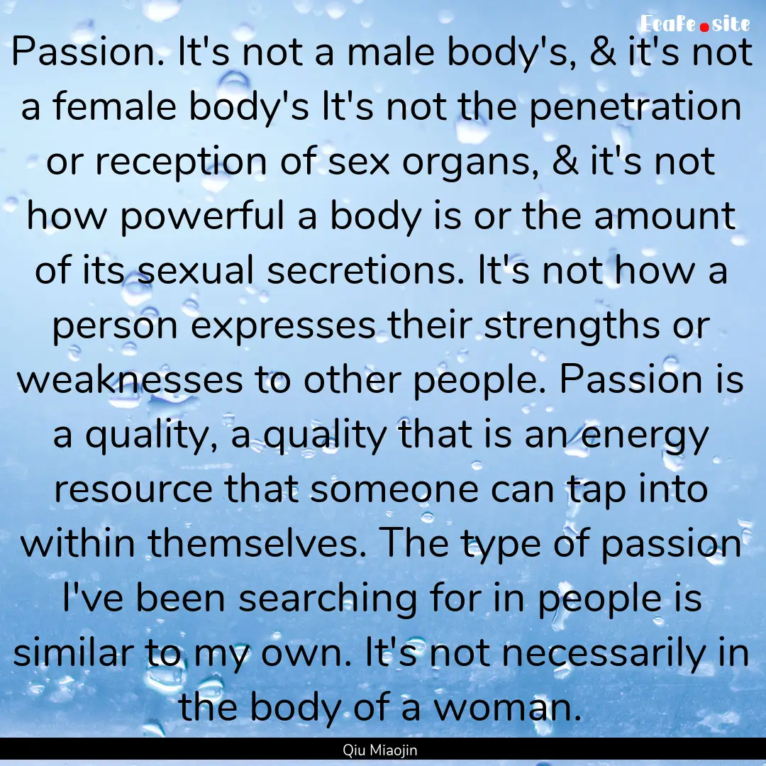 Passion. It's not a male body's, & it's not.... : Quote by Qiu Miaojin