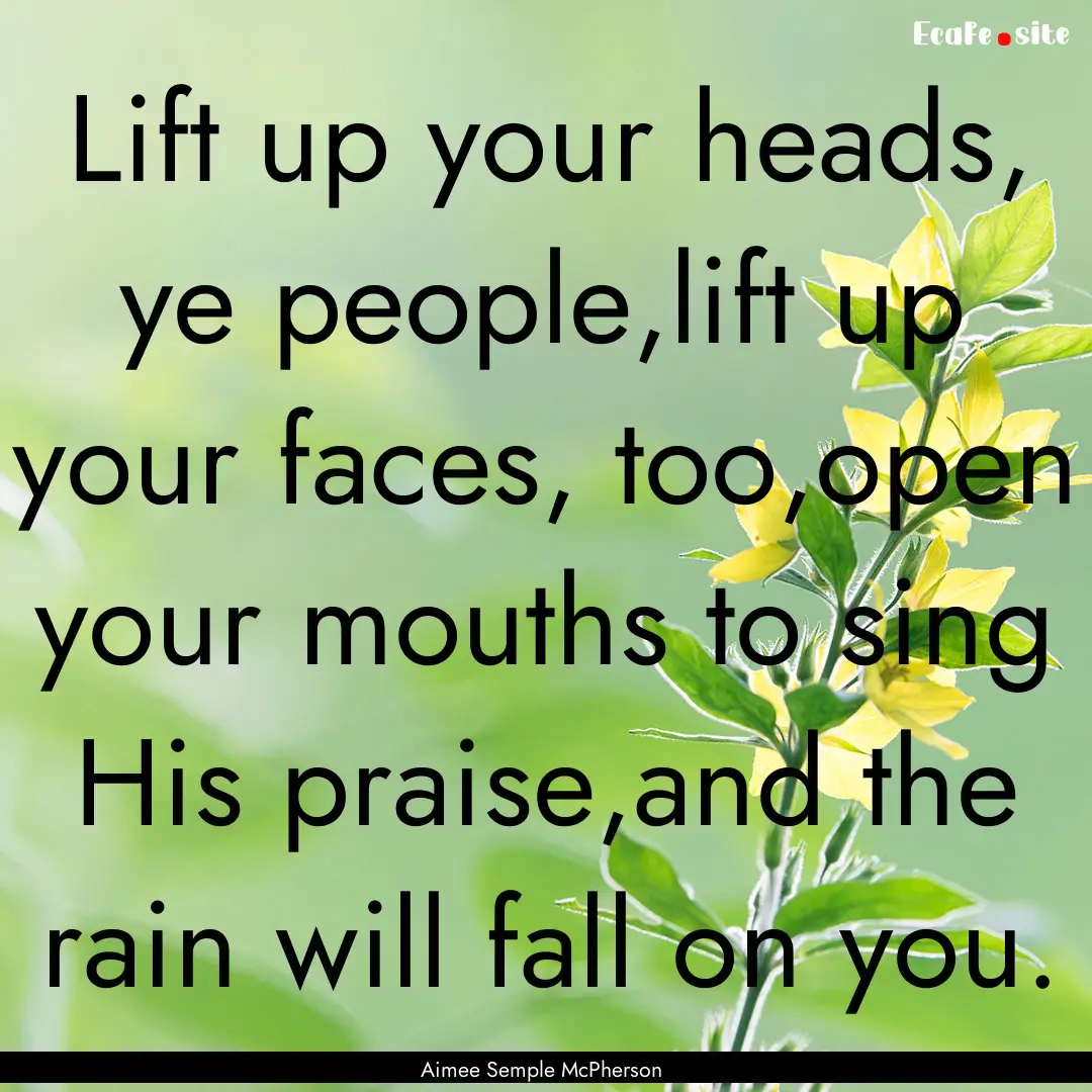 Lift up your heads, ye people,lift up your.... : Quote by Aimee Semple McPherson