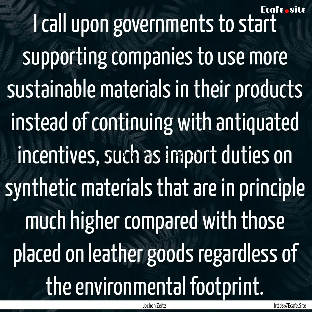 I call upon governments to start supporting.... : Quote by Jochen Zeitz