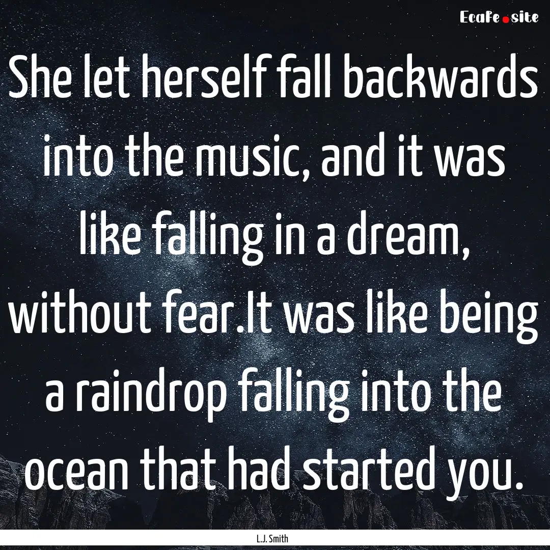 She let herself fall backwards into the music,.... : Quote by L.J. Smith