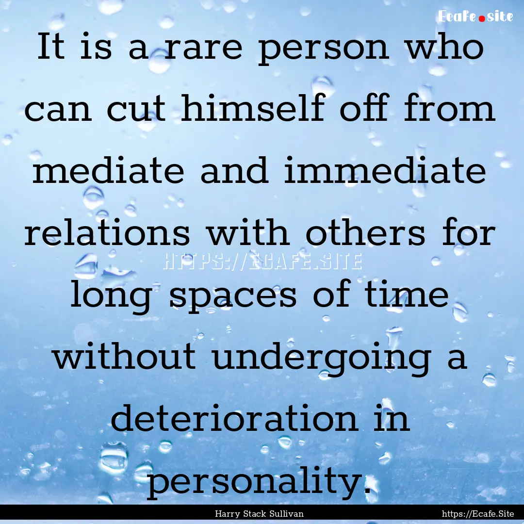 It is a rare person who can cut himself off.... : Quote by Harry Stack Sullivan