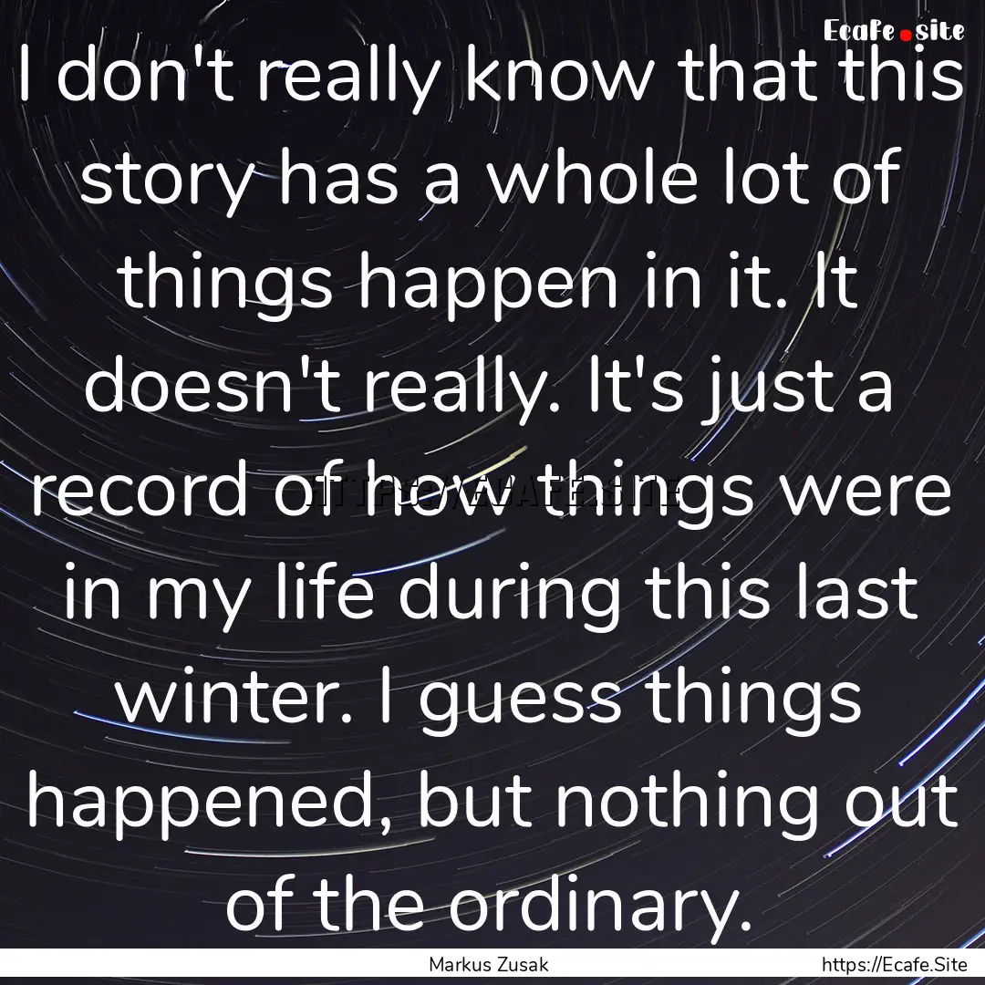 I don't really know that this story has a.... : Quote by Markus Zusak