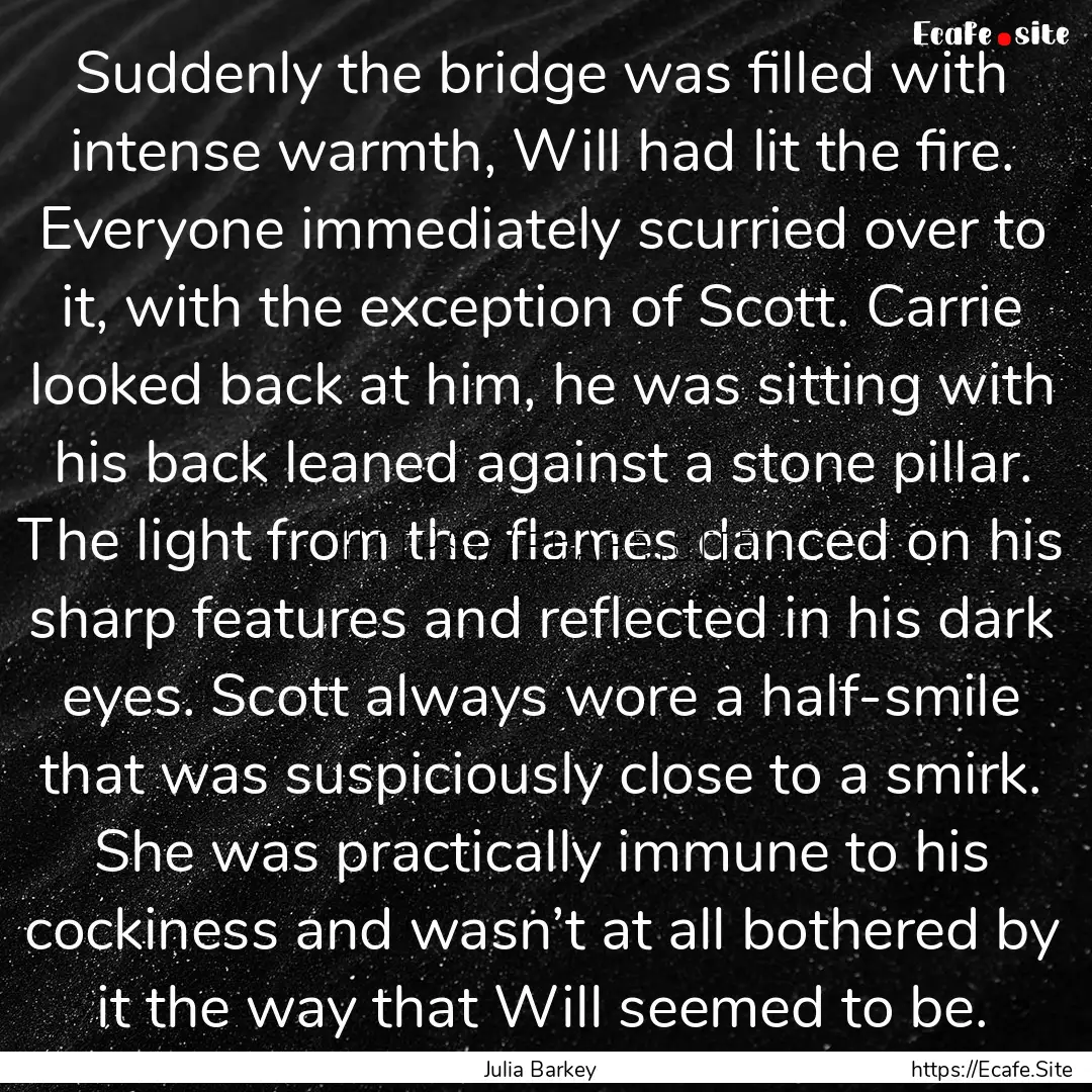 Suddenly the bridge was filled with intense.... : Quote by Julia Barkey