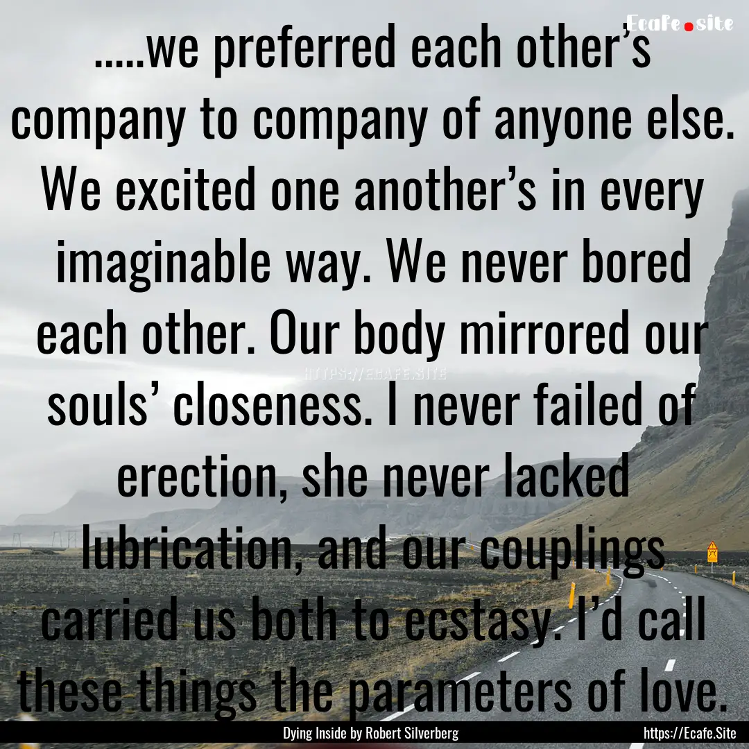 .....we preferred each other’s company.... : Quote by Dying Inside by Robert Silverberg