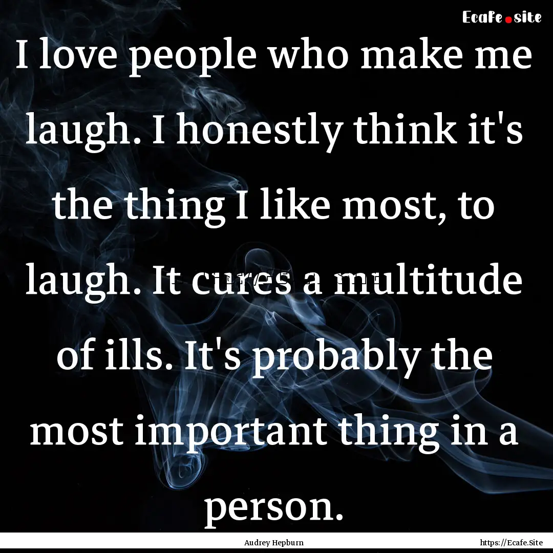 I love people who make me laugh. I honestly.... : Quote by Audrey Hepburn