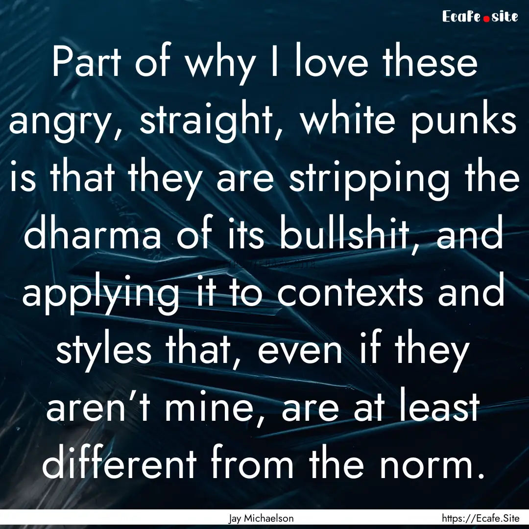 Part of why I love these angry, straight,.... : Quote by Jay Michaelson