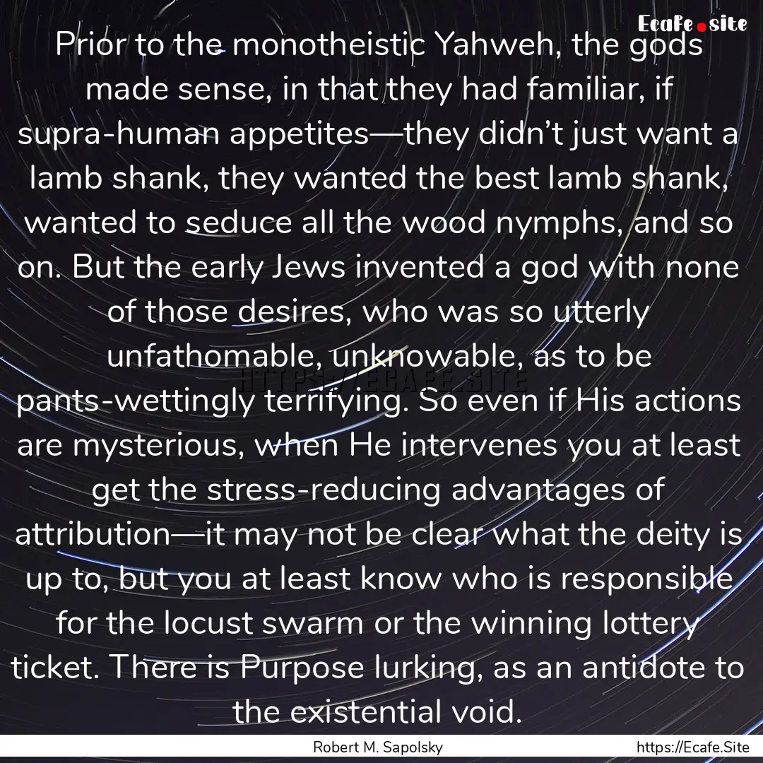 Prior to the monotheistic Yahweh, the gods.... : Quote by Robert M. Sapolsky