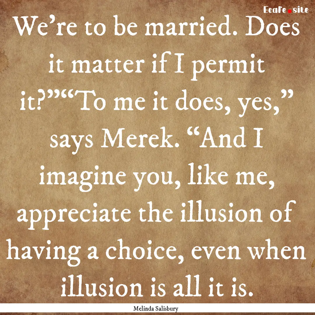 We’re to be married. Does it matter if.... : Quote by Melinda Salisbury