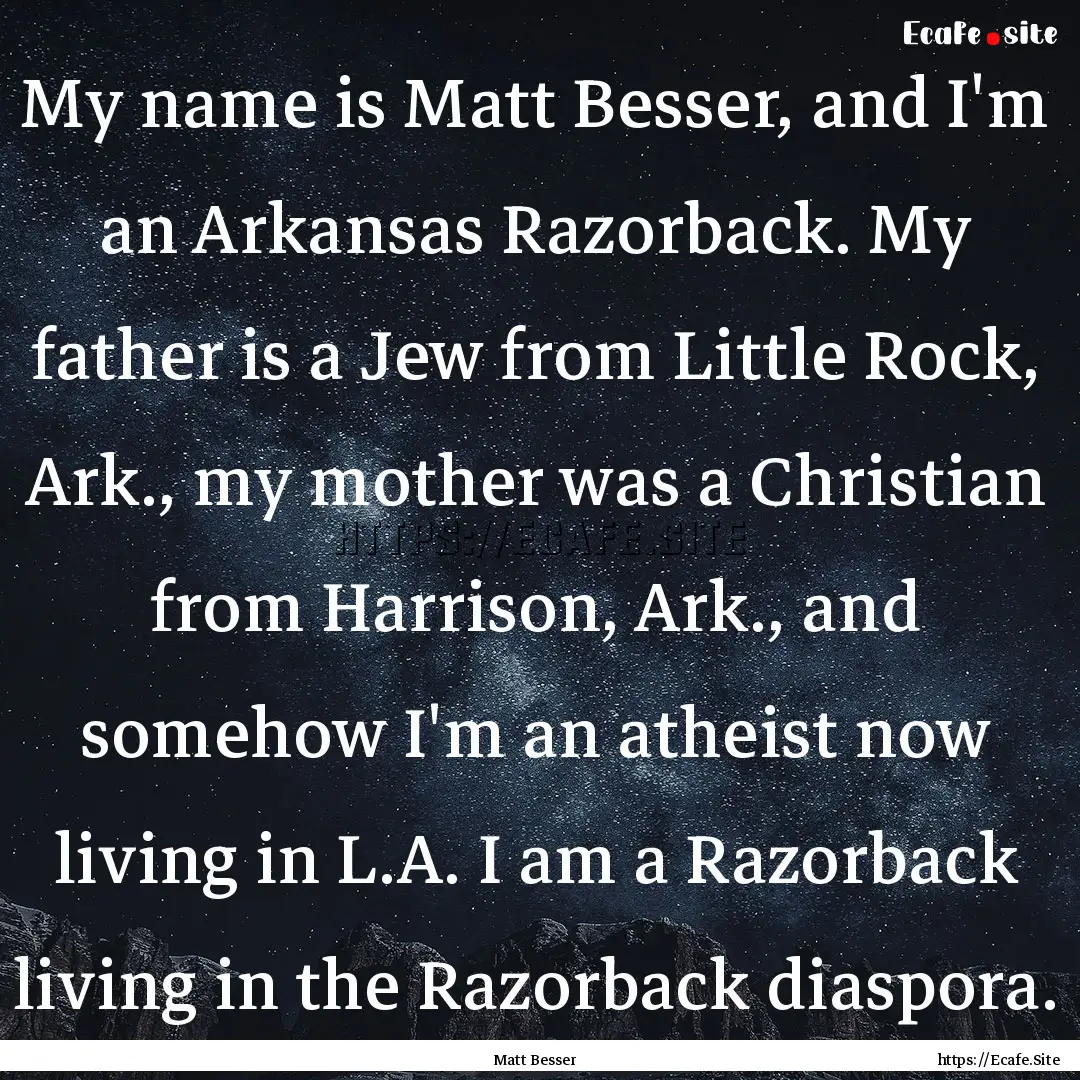 My name is Matt Besser, and I'm an Arkansas.... : Quote by Matt Besser